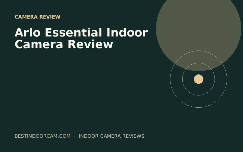 Arlo Essential Indoor Camera Review