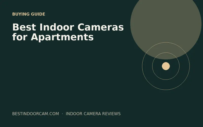 Best Indoor Cameras for Apartments