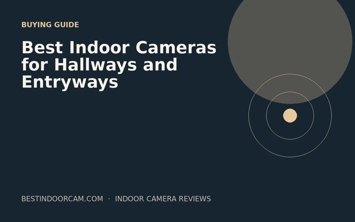 Best Indoor Cameras for Hallways and Entryways