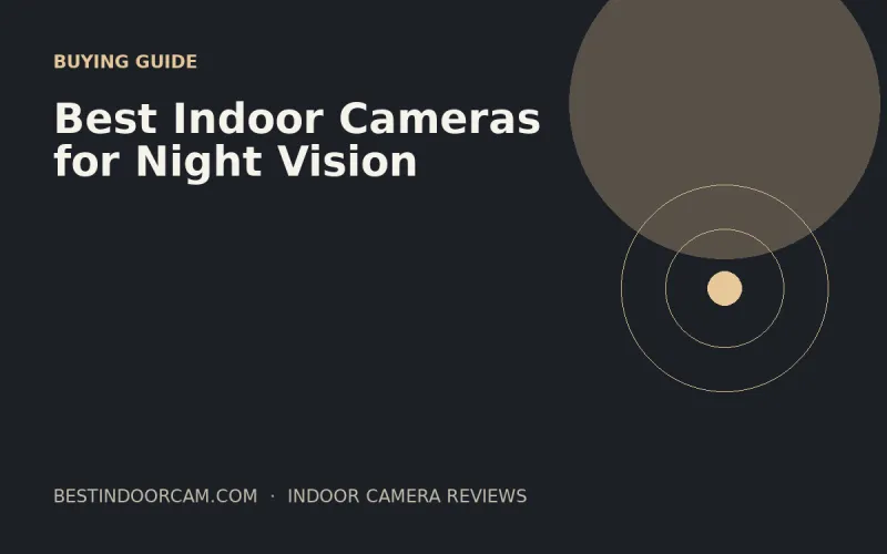 Best Indoor Cameras for Night Vision
