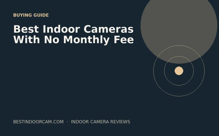 Best Indoor Cameras With No Monthly Fee