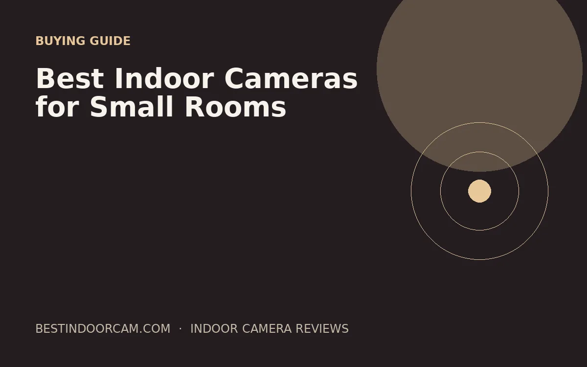 Best Indoor Cameras for Small Rooms