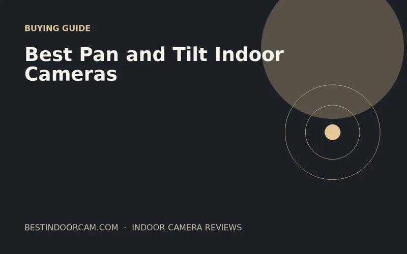 Best Pan and Tilt Indoor Cameras