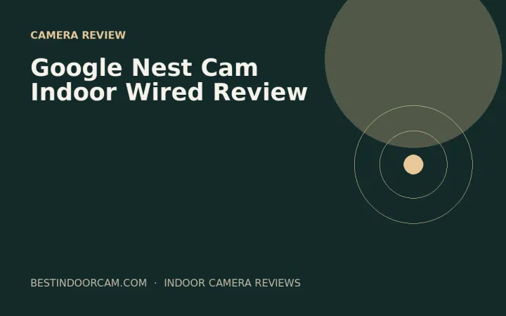 Google Nest Cam Indoor Wired Review