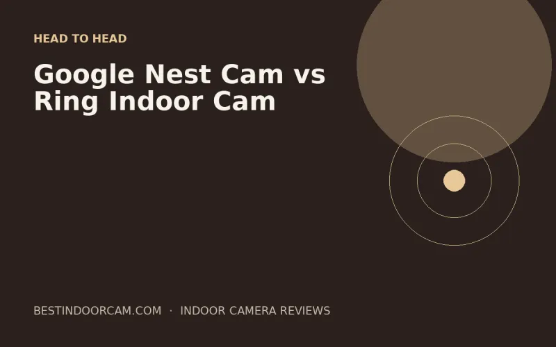 Google Nest Cam vs Ring Indoor Cam